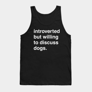 Introverted But Willing to Discuss Dogs Tank Top